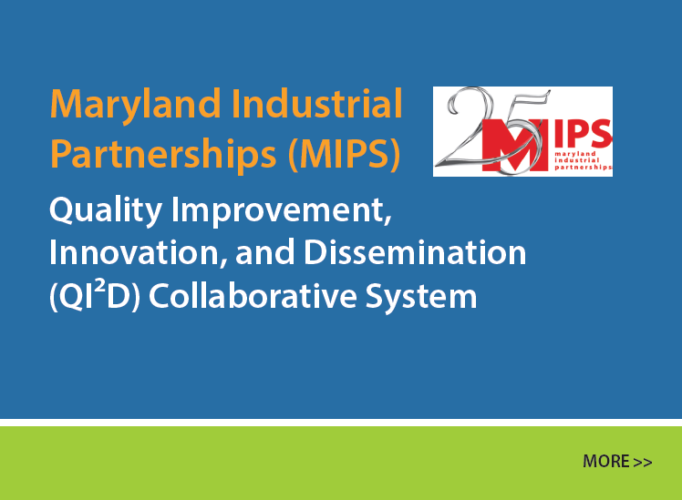 Logo of Maryland Industrial Partnerships (MIPS) which shows 25 years. Quality Improvement, Innovation, and Dissemination (QI2D) Collaborative System.